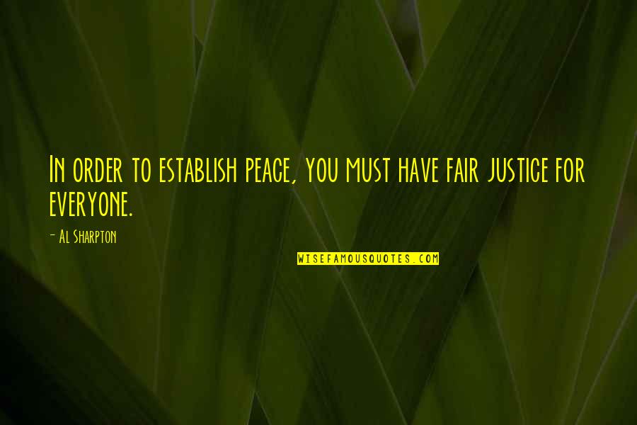 Be Fair To Everyone Quotes By Al Sharpton: In order to establish peace, you must have
