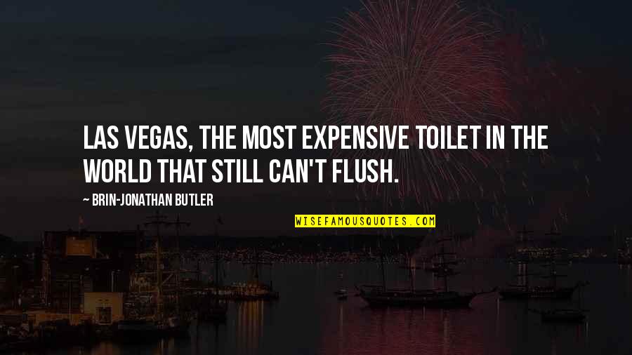 Be Fair To Everyone Quotes By Brin-Jonathan Butler: Las Vegas, the most expensive toilet in the