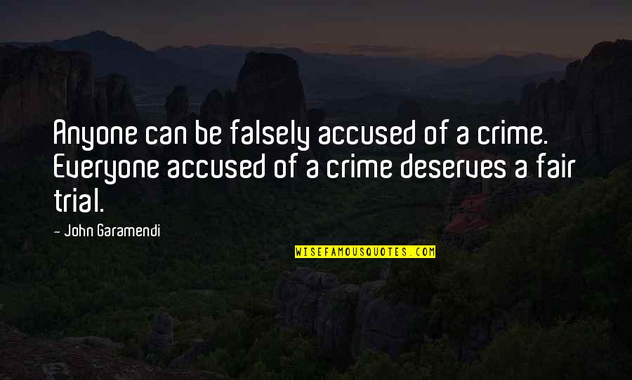 Be Fair To Everyone Quotes By John Garamendi: Anyone can be falsely accused of a crime. Be Fair To Everyone Quotes By John Garamendi: Anyone can be falsely accused of a crime.
