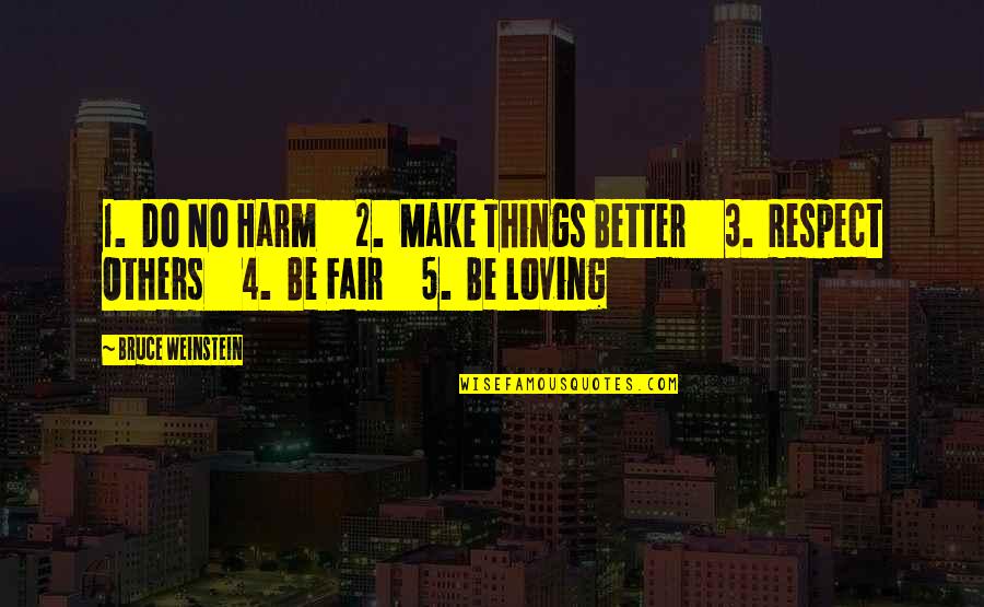 Be Fair To Others Quotes By Bruce Weinstein: 1. Do No Harm 2. Make Things Better