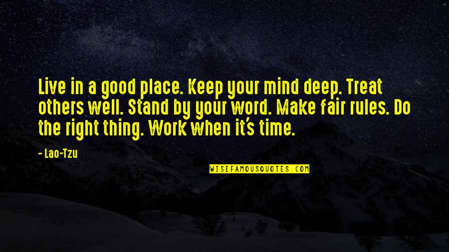 Be Fair To Others Quotes By Lao-Tzu: Live in a good place. Keep your mind Be Fair To Others Quotes By Lao-Tzu: Live in a good place. Keep your mind
