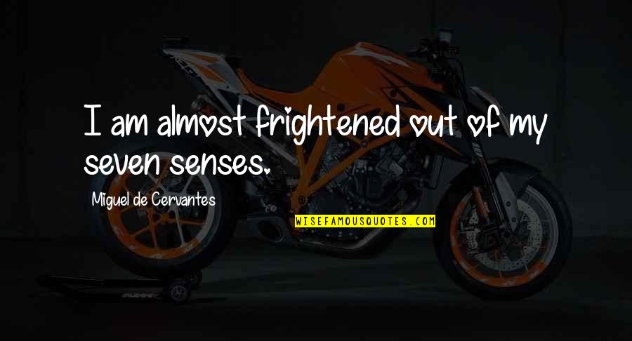 Be Fair To Your Child Quotes By Miguel De Cervantes: I am almost frightened out of my seven
