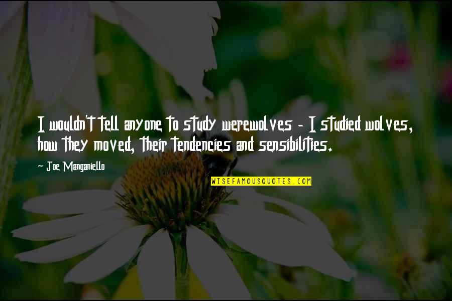 Be Forever In Your Favor Quotes By Joe Manganiello: I wouldn't tell anyone to study werewolves - Be Forever In Your Favor Quotes By Joe Manganiello: I wouldn't tell anyone to study werewolves -