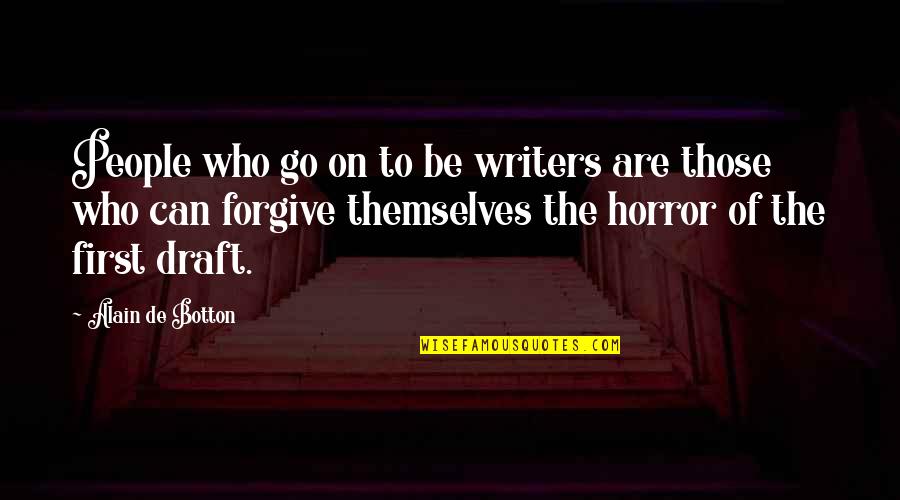 Be Forgiving Quotes By Alain De Botton: People who go on to be writers are