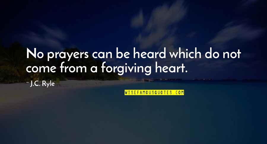 Be Forgiving Quotes By J.C. Ryle: No prayers can be heard which do not