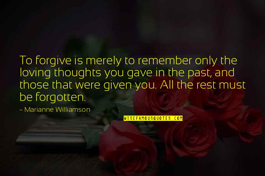 Be Forgiving Quotes By Marianne Williamson: To forgive is merely to remember only the