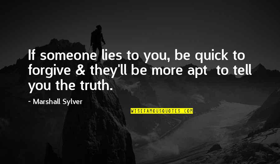 Be Forgiving Quotes By Marshall Sylver: If someone lies to you, be quick to Be Forgiving Quotes By Marshall Sylver: If someone lies to you, be quick to