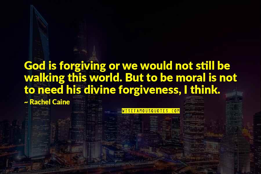 Be Forgiving Quotes By Rachel Caine: God is forgiving or we would not still