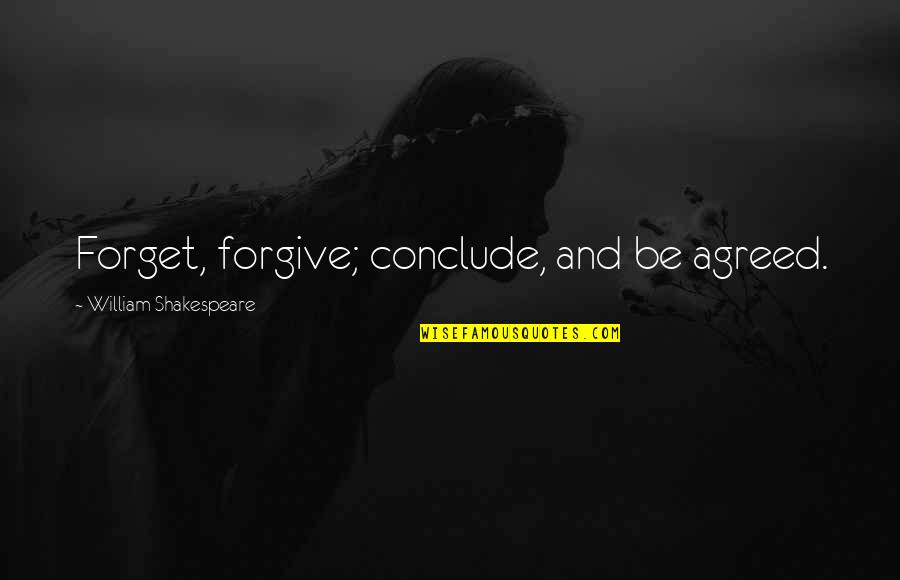 Be Forgiving Quotes By William Shakespeare: Forget, forgive; conclude, and be agreed.