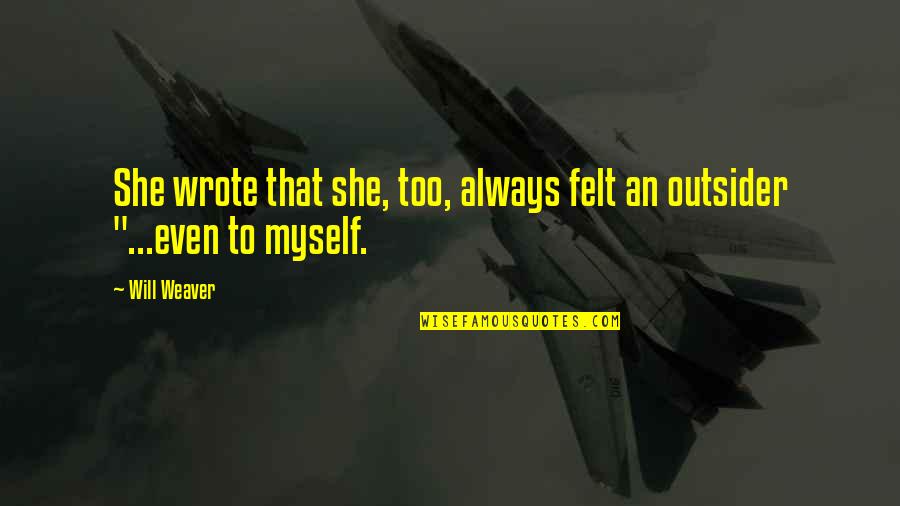 Be Formed For A Specific Purpose Quotes By Will Weaver: She wrote that she, too, always felt an