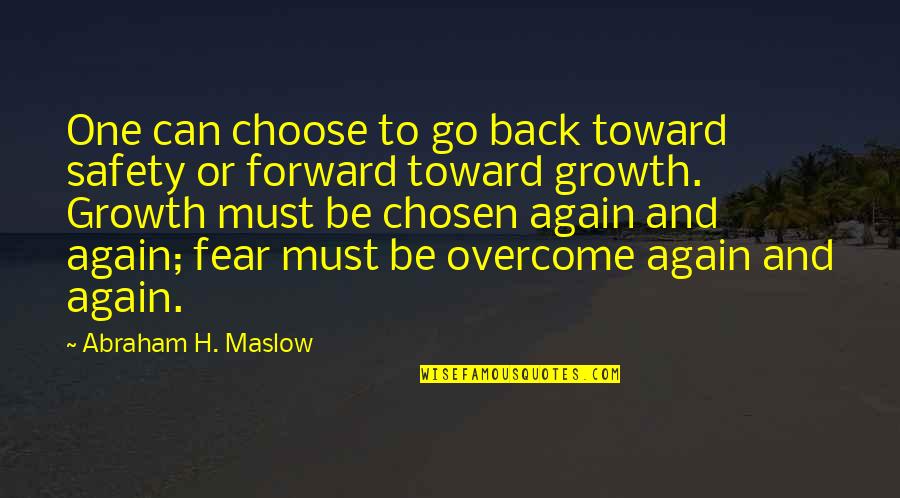 Be Forward Quotes By Abraham H. Maslow: One can choose to go back toward safety