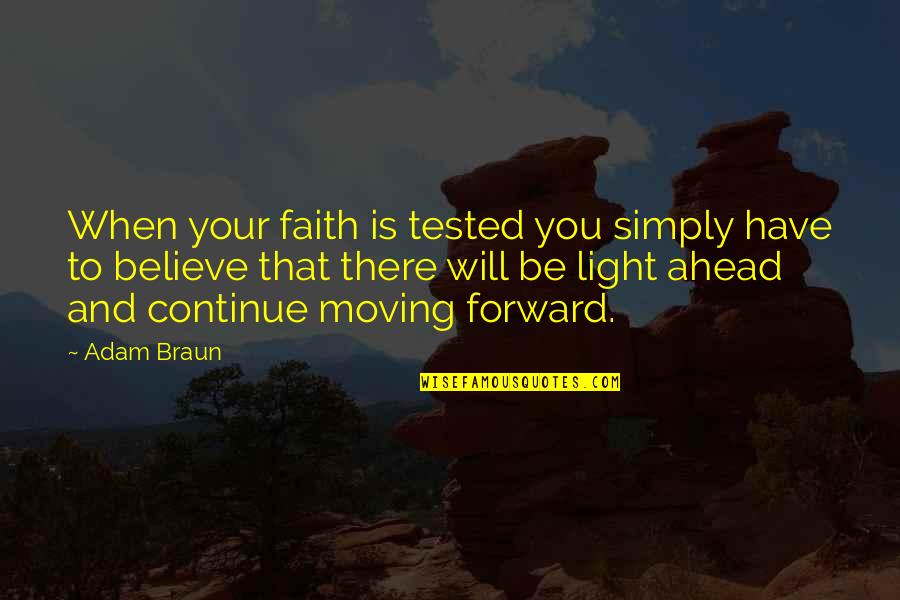 Be Forward Quotes By Adam Braun: When your faith is tested you simply have