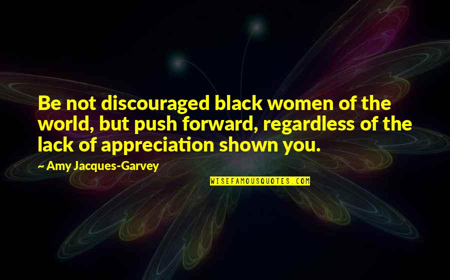 Be Forward Quotes By Amy Jacques-Garvey: Be not discouraged black women of the world,