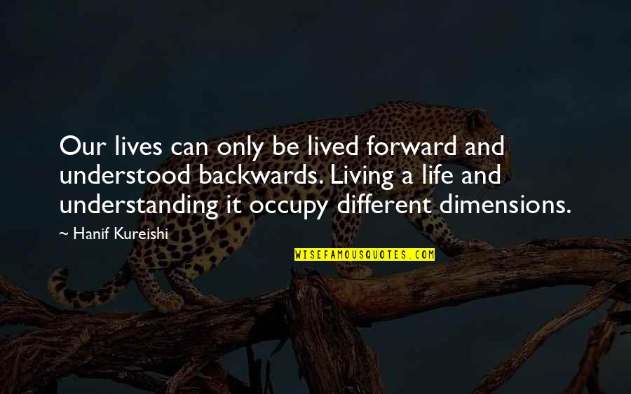 Be Forward Quotes By Hanif Kureishi: Our lives can only be lived forward and