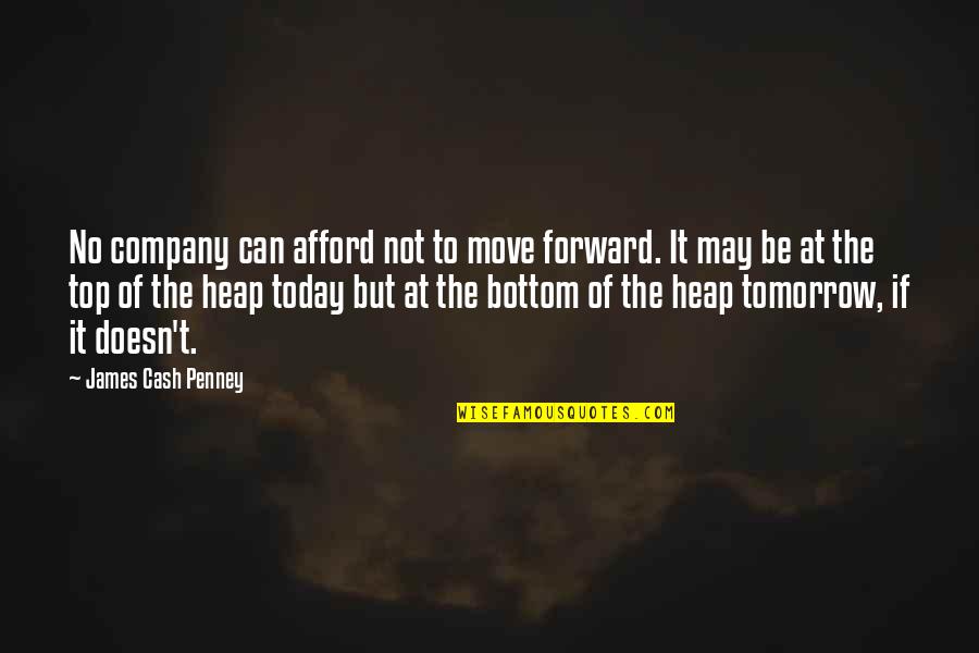 Be Forward Quotes By James Cash Penney: No company can afford not to move forward.