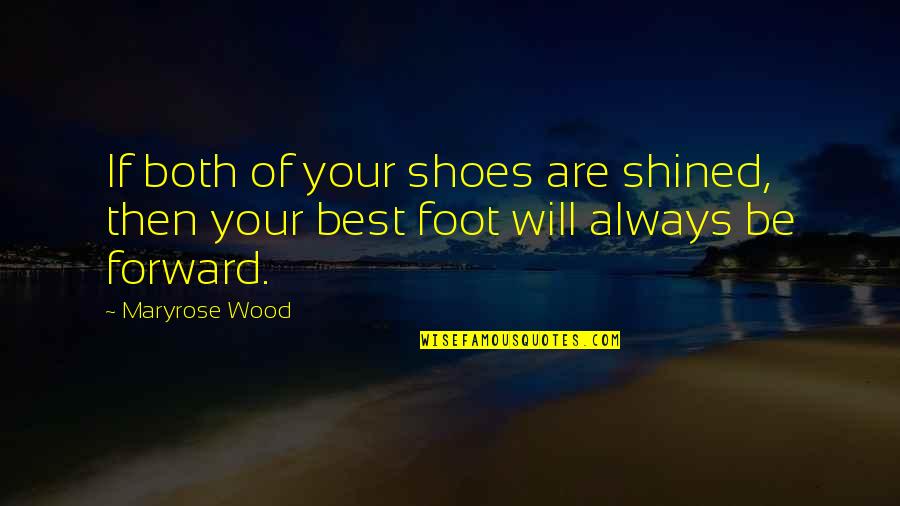 Be Forward Quotes By Maryrose Wood: If both of your shoes are shined, then