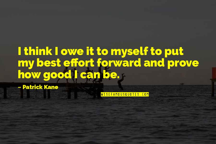 Be Forward Quotes By Patrick Kane: I think I owe it to myself to