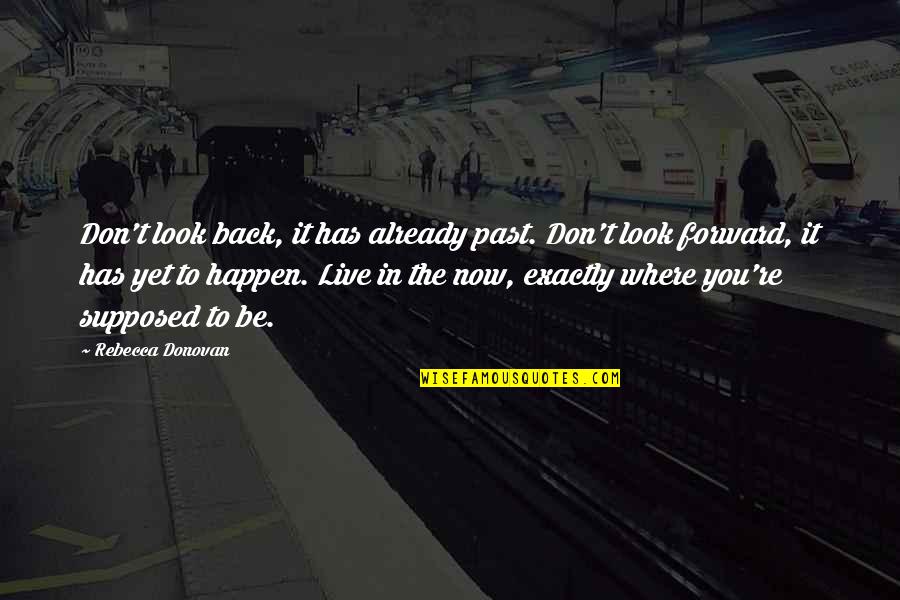 Be Forward Quotes By Rebecca Donovan: Don't look back, it has already past. Don't
