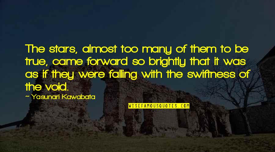 Be Forward Quotes By Yasunari Kawabata: The stars, almost too many of them to