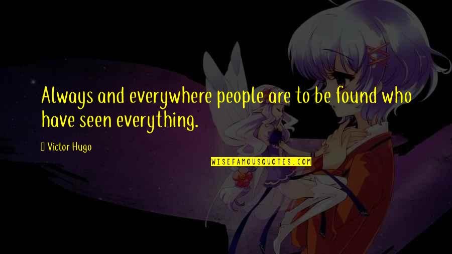 Be Found Quotes By Victor Hugo: Always and everywhere people are to be found