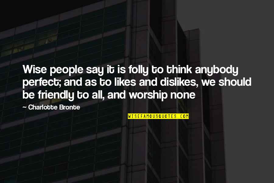 Be Friendly Quotes By Charlotte Bronte: Wise people say it is folly to think Be Friendly Quotes By Charlotte Bronte: Wise people say it is folly to think