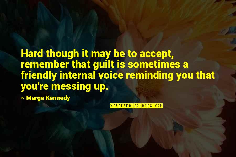 Be Friendly Quotes By Marge Kennedy: Hard though it may be to accept, remember Be Friendly Quotes By Marge Kennedy: Hard though it may be to accept, remember