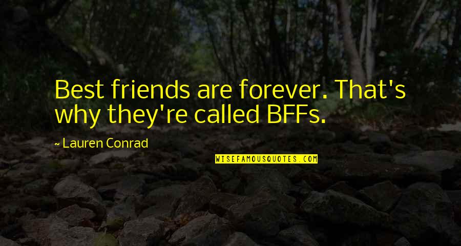 Be Friends Forever Quotes By Lauren Conrad: Best friends are forever. That's why they're called