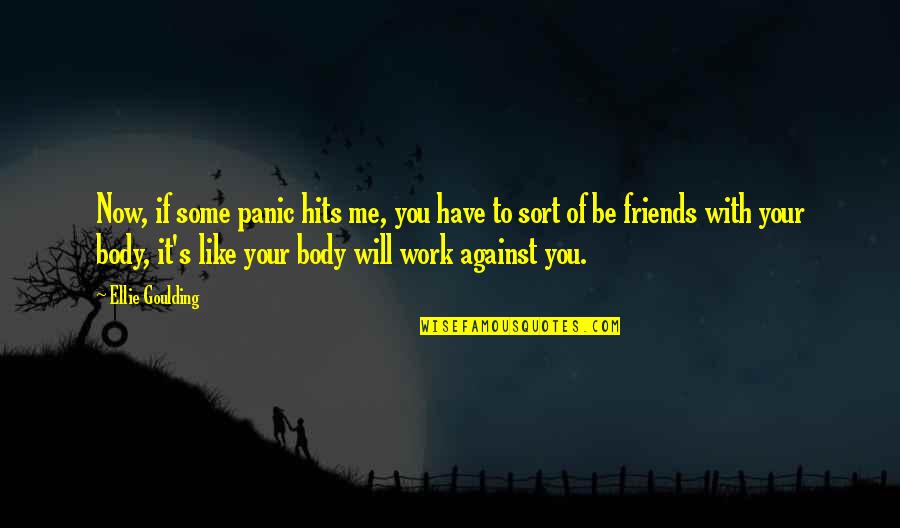 Be Friends With You Quotes By Ellie Goulding: Now, if some panic hits me, you have