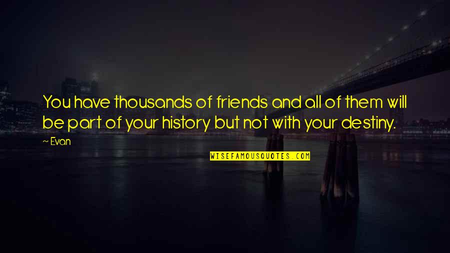 Be Friends With You Quotes By Evan: You have thousands of friends and all of Be Friends With You Quotes By Evan: You have thousands of friends and all of