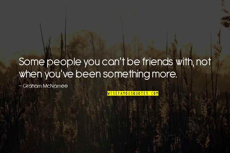 Be Friends With You Quotes By Graham McNamee: Some people you can't be friends with, not