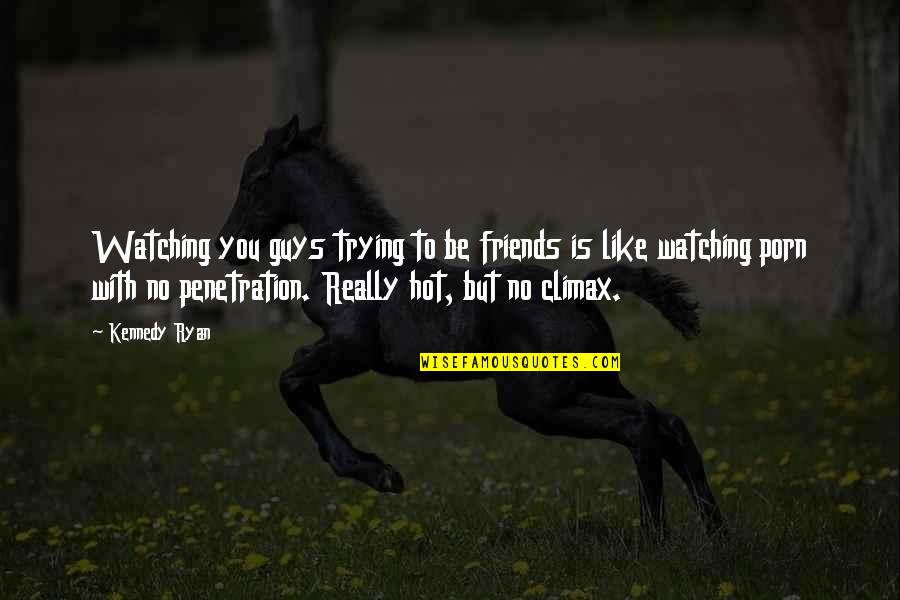 Be Friends With You Quotes By Kennedy Ryan: Watching you guys trying to be friends is Be Friends With You Quotes By Kennedy Ryan: Watching you guys trying to be friends is