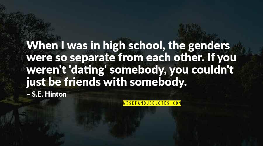 Be Friends With You Quotes By S.E. Hinton: When I was in high school, the genders Be Friends With You Quotes By S.E. Hinton: When I was in high school, the genders
