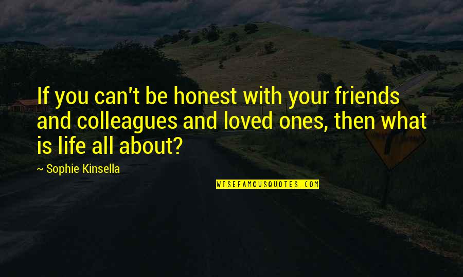 Be Friends With You Quotes By Sophie Kinsella: If you can't be honest with your friends Be Friends With You Quotes By Sophie Kinsella: If you can't be honest with your friends