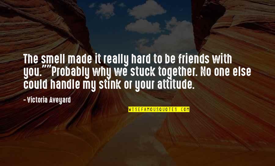 Be Friends With You Quotes By Victoria Aveyard: The smell made it really hard to be Be Friends With You Quotes By Victoria Aveyard: The smell made it really hard to be