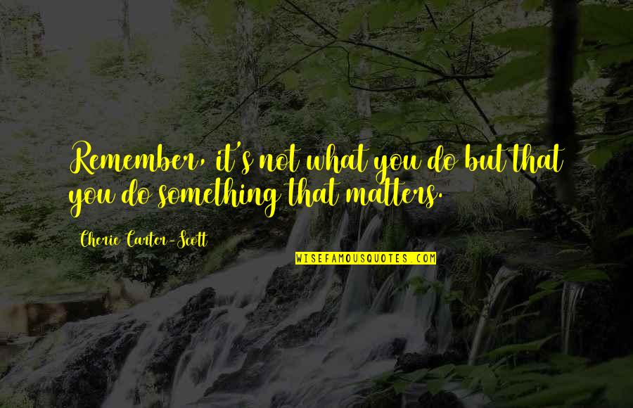 Be Ganesha Quotes By Cherie Carter-Scott: Remember, it's not what you do but that Be Ganesha Quotes By Cherie Carter-Scott: Remember, it's not what you do but that