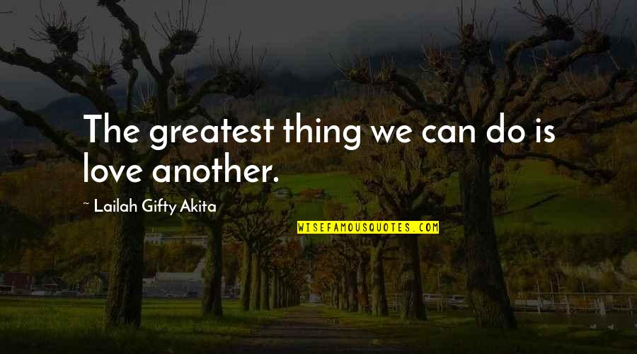 Be Gentle To Others Quotes By Lailah Gifty Akita: The greatest thing we can do is love