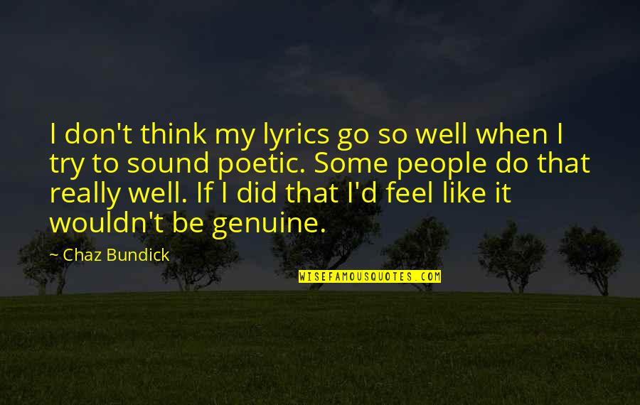 Be Genuine Quotes By Chaz Bundick: I don't think my lyrics go so well