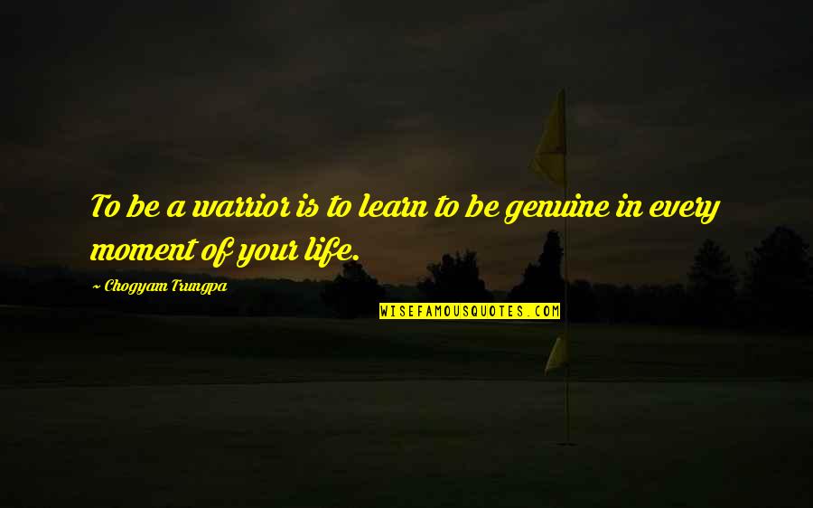 Be Genuine Quotes By Chogyam Trungpa: To be a warrior is to learn to Be Genuine Quotes By Chogyam Trungpa: To be a warrior is to learn to