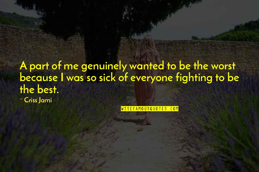 Be Genuine Quotes By Criss Jami: A part of me genuinely wanted to be Be Genuine Quotes By Criss Jami: A part of me genuinely wanted to be