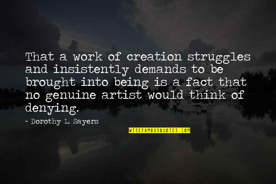 Be Genuine Quotes By Dorothy L. Sayers: That a work of creation struggles and insistently Be Genuine Quotes By Dorothy L. Sayers: That a work of creation struggles and insistently