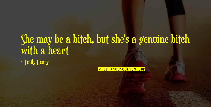 Be Genuine Quotes By Emily Henry: She may be a bitch, but she's a