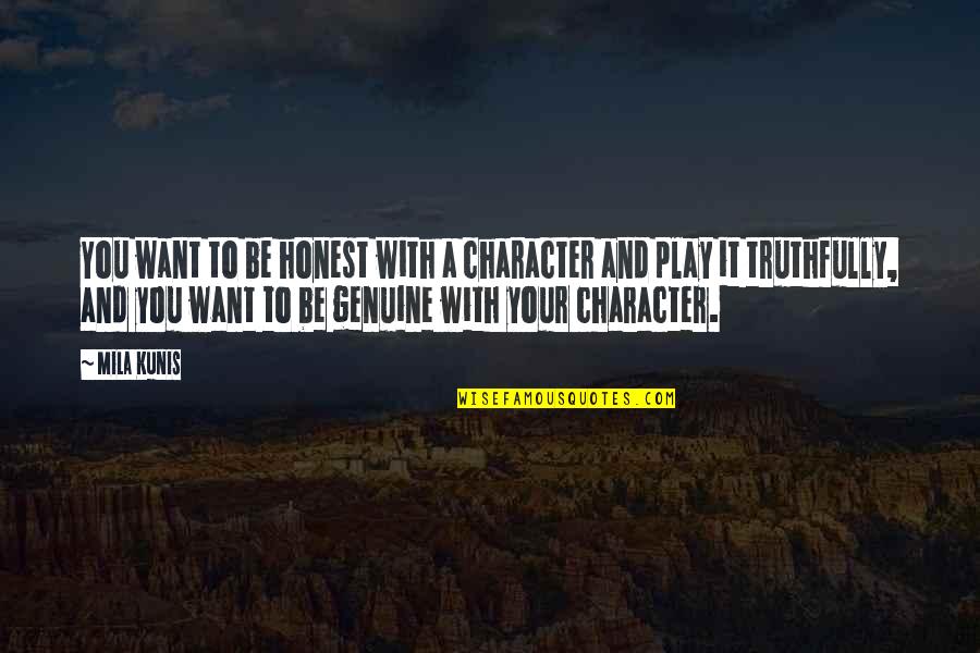 Be Genuine Quotes By Mila Kunis: You want to be honest with a character Be Genuine Quotes By Mila Kunis: You want to be honest with a character