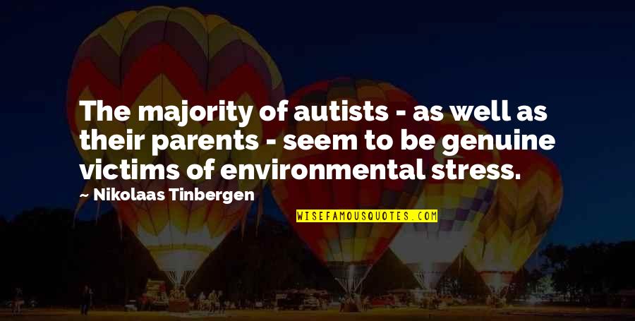 Be Genuine Quotes By Nikolaas Tinbergen: The majority of autists - as well as Be Genuine Quotes By Nikolaas Tinbergen: The majority of autists - as well as