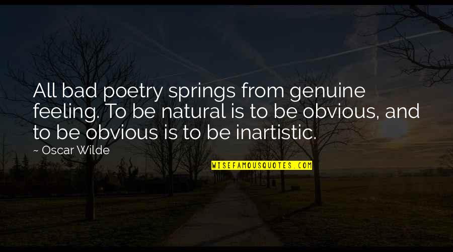 Be Genuine Quotes By Oscar Wilde: All bad poetry springs from genuine feeling. To Be Genuine Quotes By Oscar Wilde: All bad poetry springs from genuine feeling. To
