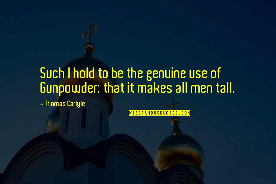 Be Genuine Quotes By Thomas Carlyle: Such I hold to be the genuine use