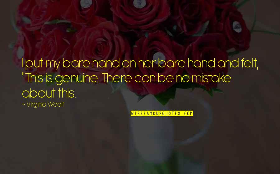 Be Genuine Quotes By Virginia Woolf: I put my bare hand on her bare Be Genuine Quotes By Virginia Woolf: I put my bare hand on her bare