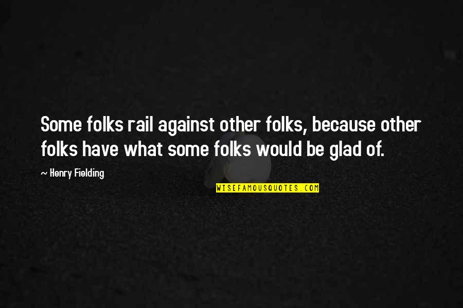 Be Glad Quotes By Henry Fielding: Some folks rail against other folks, because other Be Glad Quotes By Henry Fielding: Some folks rail against other folks, because other