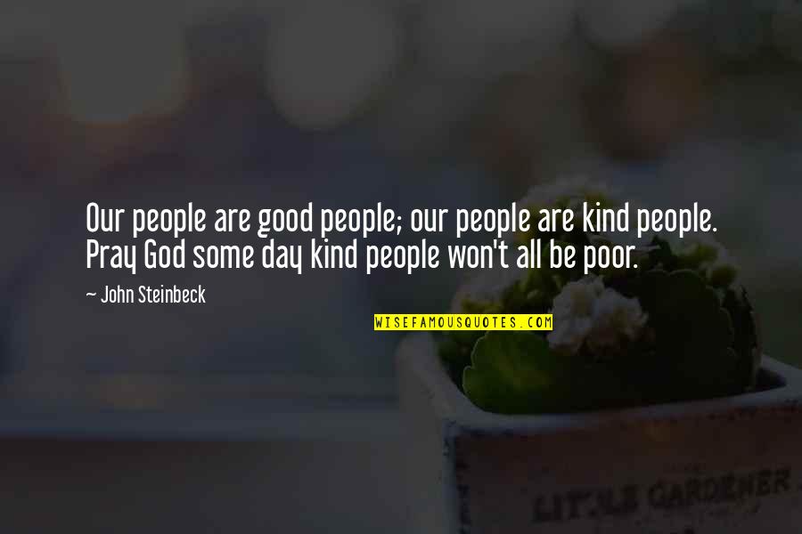 Be Good Be Kind Quotes By John Steinbeck: Our people are good people; our people are