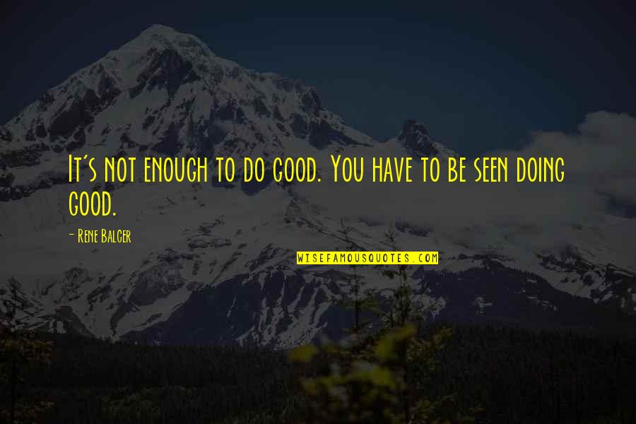 Be Good Enough Quotes By Rene Balcer: It's not enough to do good. You have