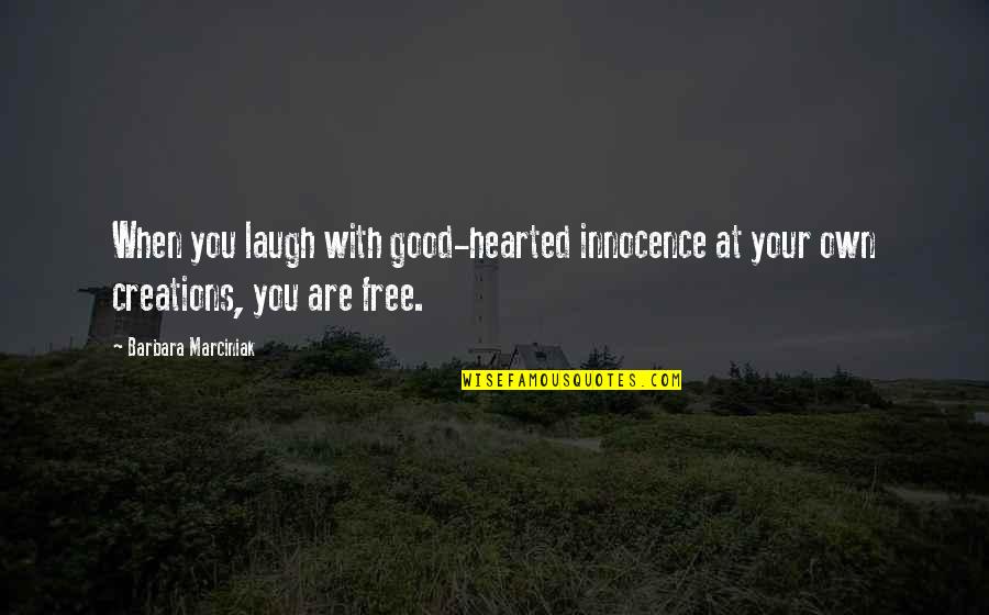 Be Good Hearted Quotes By Barbara Marciniak: When you laugh with good-hearted innocence at your